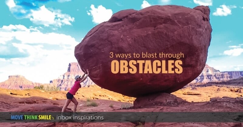 3 Ways to Blast Through Obstacles & Conquer Stress